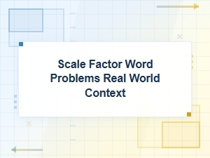 Real-World Word Problems with Scale Factors