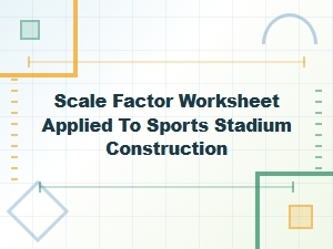 Sports Stadium Construction and Scale Factor Practice